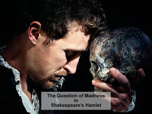 The Question of Madness in Shakespeare’s Hamlet