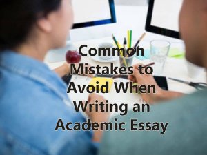 Common Mistakes to Avoid When Writing an Academic Essay